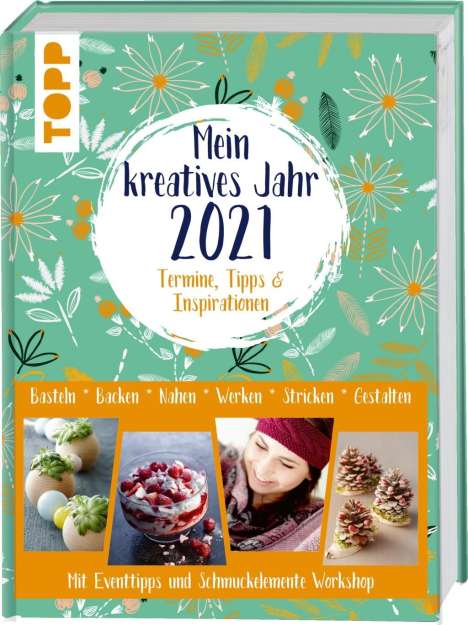 Frechverlag: Mein kreatives Jahr 2021. Der DIY-Kalender. Termine, Tipps &amp; Inspirationen, Buch