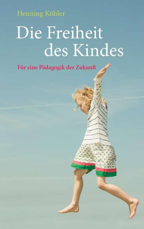 Henning Köhler: Die Freiheit des Kindes, Buch