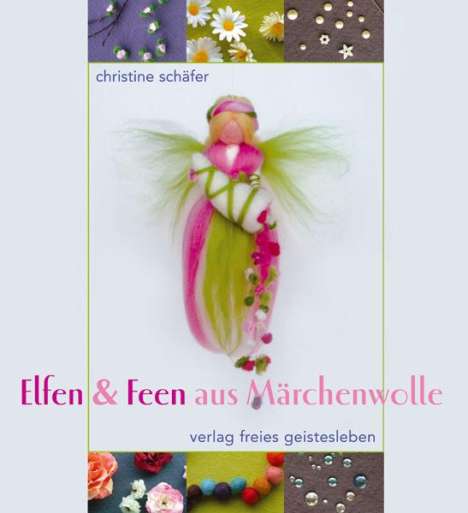 Christine Schäfer: Elfen &amp; Feen aus Märchenwolle, Buch