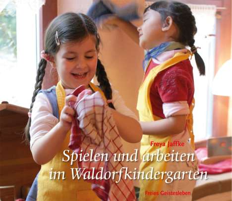Freya Jaffke: Spielen und arbeiten im Waldorfkindergarten, Buch
