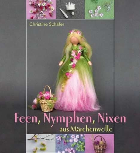 Christine Schäfer: Feen, Nymphen, Nixen aus Märchenwolle, Buch