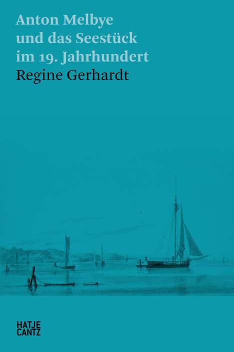 Regine Gerhardt: Anton Melbye und das Seestück im 19. Jahrhundert, Buch
