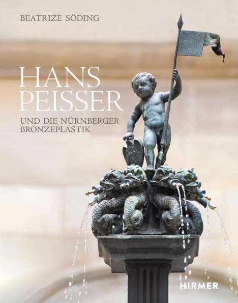 Beatrize Söding: Hans Peisser und die Nürnberger Bronzeplastik, Buch