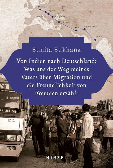 Sunita Sukhana: Von Indien nach Deutschland: Was uns der Weg meines Vaters über Migration und die Freundlichkeit von Fremden erzählt, Buch