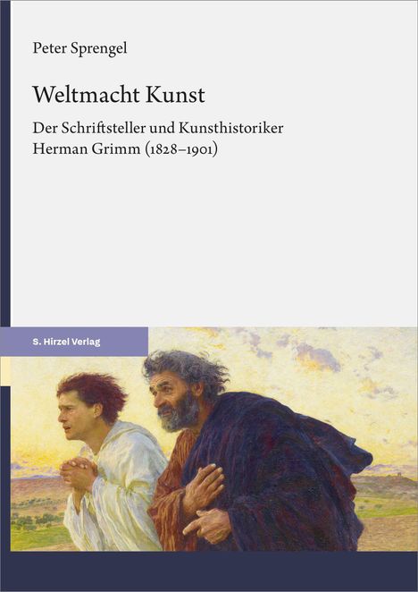 Oben steht: "Peter Sprengel. Weltmacht Kunst. Der Schriftsteller und Kunsthistoriker Herman Grimm (1828–1901)." Unten eine Illustration: Zwei Männer in antiker Kleidung schauen nach rechts.