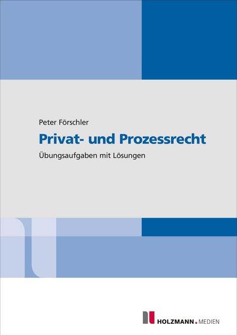 Titel: "Privat- und Prozessrecht", Autor: Peter Förschler. Übungsaufgaben mit Lösungen. Logo von HOLZMANN MEDIEN.