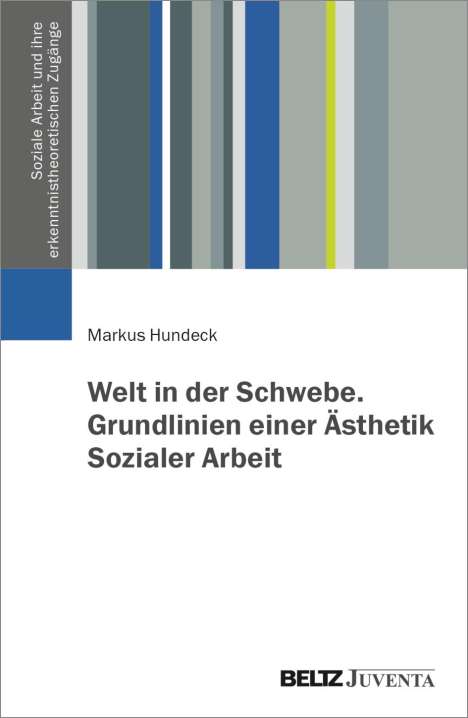 Markus Hundeck: Welt in der Schwebe. Grundlinien einer Ästhetik Sozialer Arbeit, Buch
