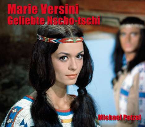 Michael Petzel: Marie Versini - Geliebte Nscho-tschi, Buch