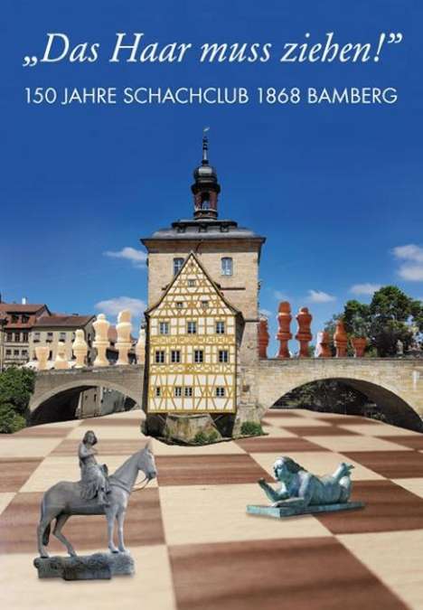 Bernhard Schmid: "Das Haar muss ziehen!" 150 Jahre Schachclub 1868 Bamberg, Buch