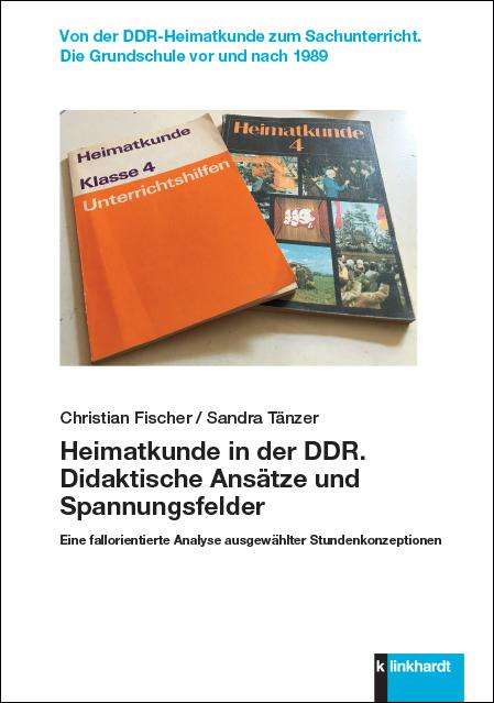 Christian Fischer: Heimatkunde in der DDR. Didaktische Ansätze und Spannungsfelder, Buch
