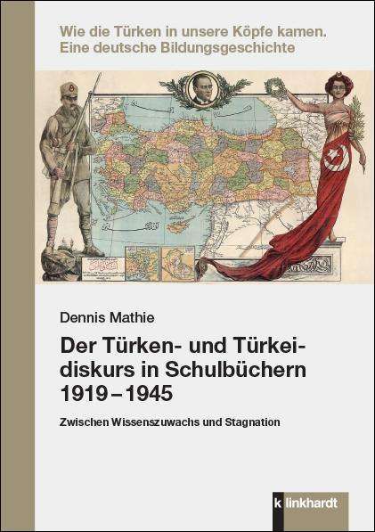 Dennis Mathie: Der Türken- und Türkeidiskurs in Schulbüchern 1919 - 1945, Buch
