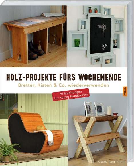 Mark Griffiths: Holz-Projekte fürs Wochenende, Buch