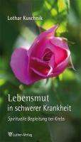 Lothar Kuschnik: Kuschnik, L: Lebensmut in schwerer Krankheit, Buch