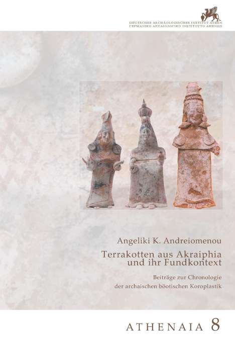 Angeliki K. Andreiomenou: Terrakotten aus Akraiphia und ihr Fundkontext, Buch