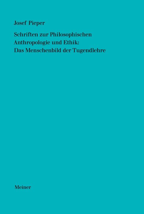 Josef Pieper: Schriften zur Philosophischen Anthropologie und Ethik: Das Menschenbild der Tugendlehre, Buch