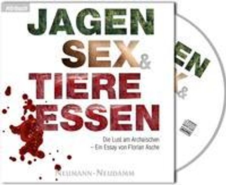 Florian Asche: Jagen, Sex &amp; Tiere essen, MP3-CD