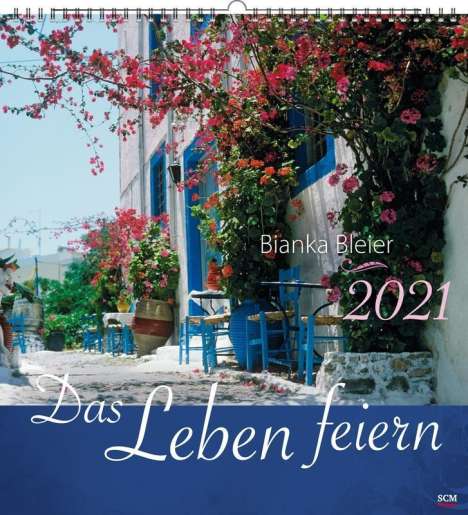 Bianka Bleier: Leben feiern 2021/ Wandkalender, Kalender