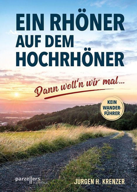 "Ein Rhöner auf dem Hochrhöner. Dann woll’n wir mal... Kein Wanderführer. Jürgen H. Krenzer." Sonnenuntergang über Hügeln.