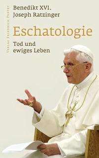 Benedikt XVI.: Eschatologie - Tod und ewiges Leben, Buch