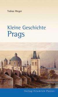 Tobias Weger: Kleine Geschichte Prags, Buch