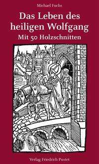 Michael Fuchs: Das Leben des heiligen Wolfgang, Buch