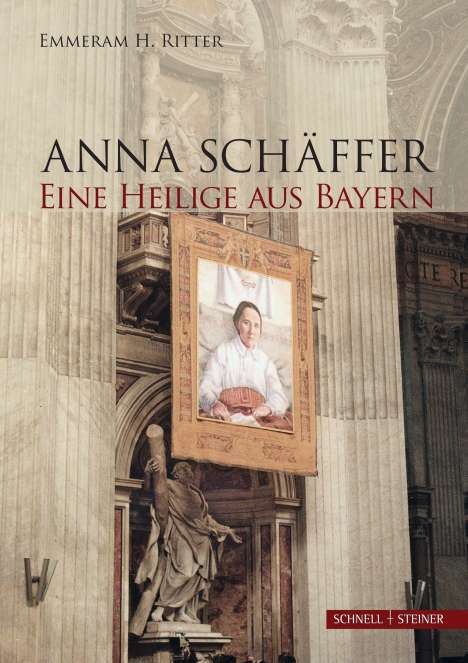 Emmeram H. Ritter: Anna Schäffer. Eine Heilige aus Bayern, Buch