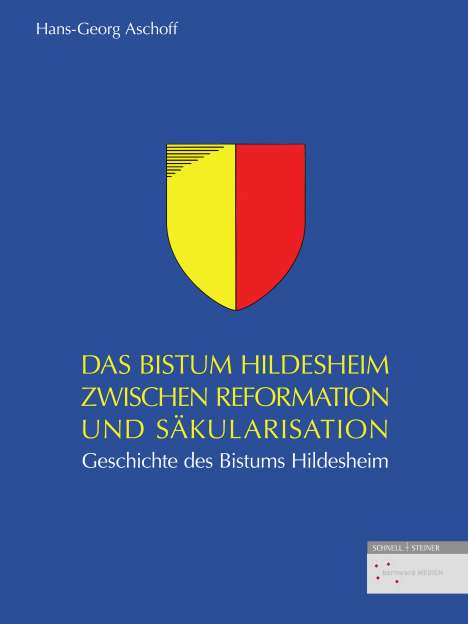 Hans-Georg Aschoff: Das Bistum Hildesheim zwischen Reformation und Säkularisation, Buch