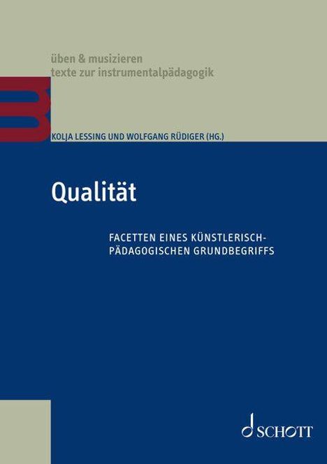 Qualität: Facetten eines künstlerisch-pädagogischen Grundbegriffs. Herausgeber: Kolja Lessing, Wolfgang Rüdiger. Schott.