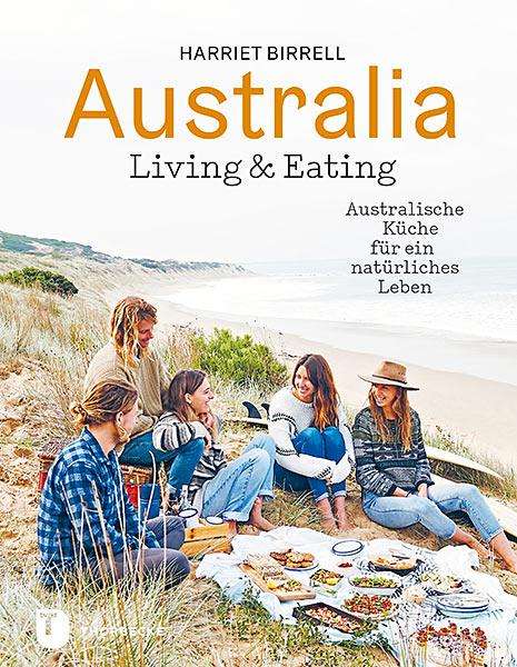 Harriet Birrell: Australia - Living &amp; Eating, Buch