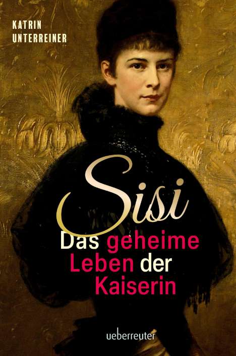 Katrin Unterreiner: Sisi - das geheime Leben der Kaiserin, Buch