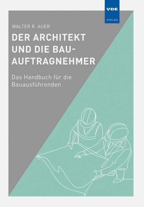 Walter R. Auer: Der Architekt und die Bau-Auftragnehmer, Buch