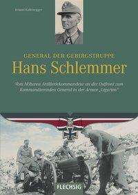Roland Kaltenegger: Kaltenegger, R: General der Gebirgstruppe Hans Schlemmer, Buch