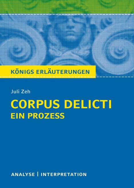 Juli Zeh: Zeh, J: Corpus Delicti Königs Erläuterungen., Buch