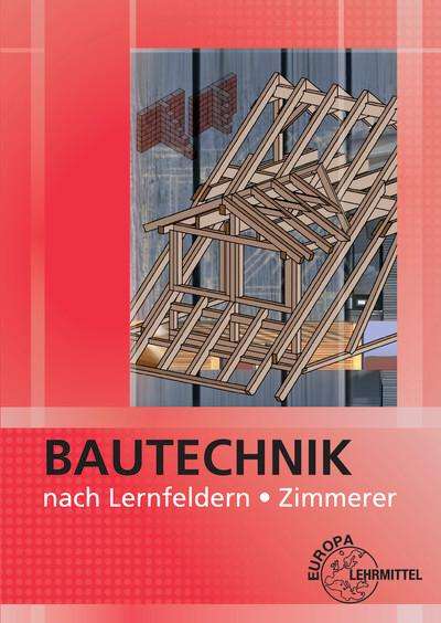 Falk Ballay: Bautechnik nach Lernfeldern für Zimmerer, Buch