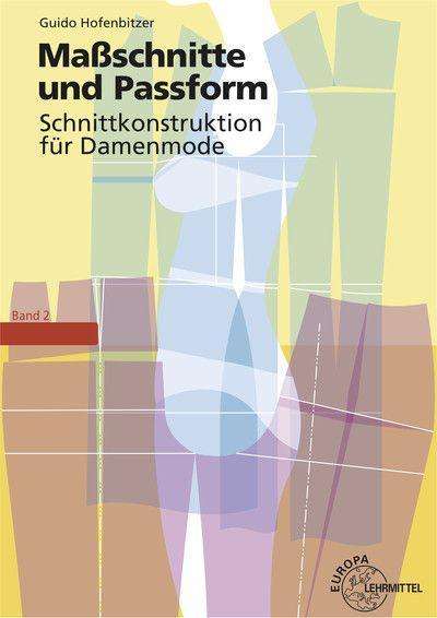 Guido Hofenbitzer: Schnittkonstruktion für Damenmode 02. Maßschnitte und Passform, Buch