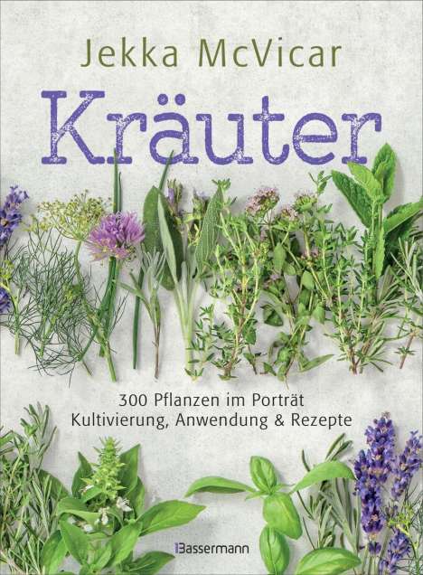 Jekka Mcvicar: Kräuter: 300 Pflanzen im Porträt - Kultivierung, Anwendung und Rezepte, Buch