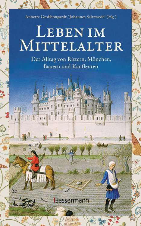 Leben im Mittelalter: Der Alltag von Rittern, Mönchen, Bauern und Kaufleuten, Buch