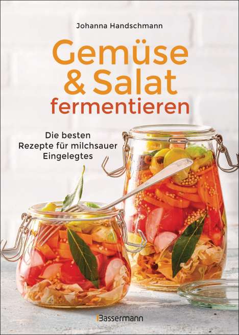 Johanna Handschmann: Gemüse und Salat fermentieren. Die besten Rezepte für milchsauer Eingelegtes, Buch