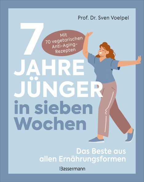 "7 Jahre jünger in sieben Wochen. Mit 70 vegetarischen Anti-Aging-Rezepten." Illustration zeigt eine tanzende Frau.