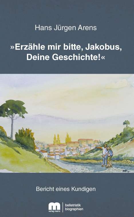 Hans Jürgen Arens: »Erzähle mir bitte, Jakobus, Deine Geschichte!«, Buch