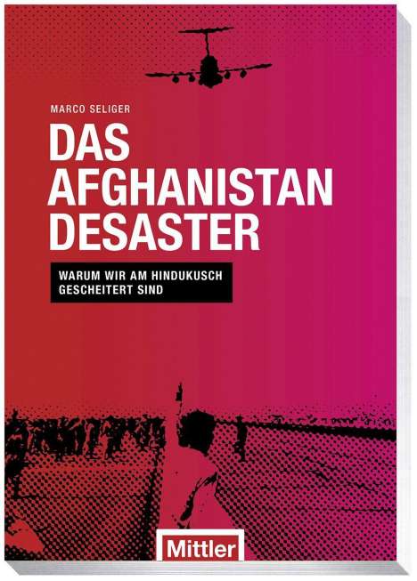 Marco Seliger: Das Afghanistan Desaster, Buch
