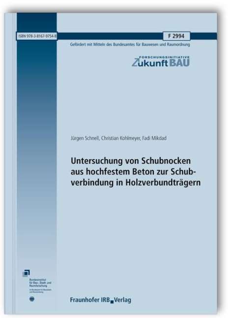 Jürgen Schnell: Untersuchung von Schubnocken aus hochfestem Beton zur Schubverbindung in Holzverbundträgern. Abschlussbericht, Buch