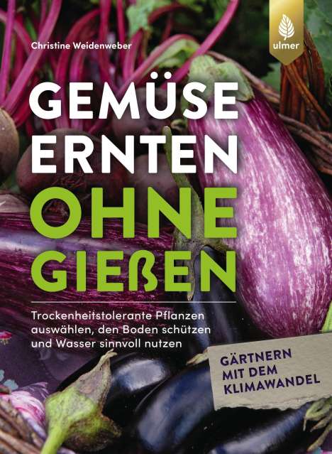 Christine Weidenweber: Gemüse ernten ohne gießen, Buch