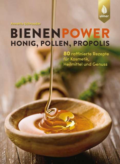 Annette Schroeder: Bienenpower - Honig, Pollen, Propolis, Buch