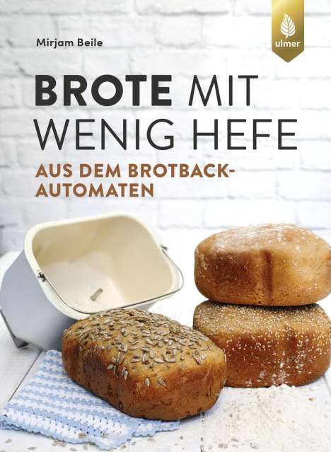 Mirjam Beile: Brote mit wenig Hefe aus dem Brotbackautomaten, Buch