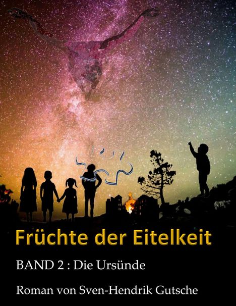 "Früchte der Eitelkeit", "BAND 2: Die Ursünde", "Roman von Sven-Hendrik Gutsche". Silhouetten vor sternenklarem Himmel.