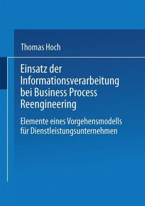 Thomas Hoch: Einsatz der Informationsverarbeitung bei Business Process Re, Buch