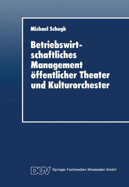 Michael Schugk: Betriebswirtschaftliches Management öffentlicher Theater und, Buch