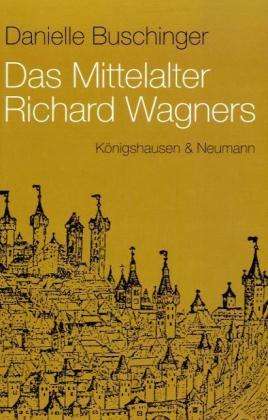 Danielle Buschinger: Buschinger, D: Mittelalter Richard Wagners, Buch