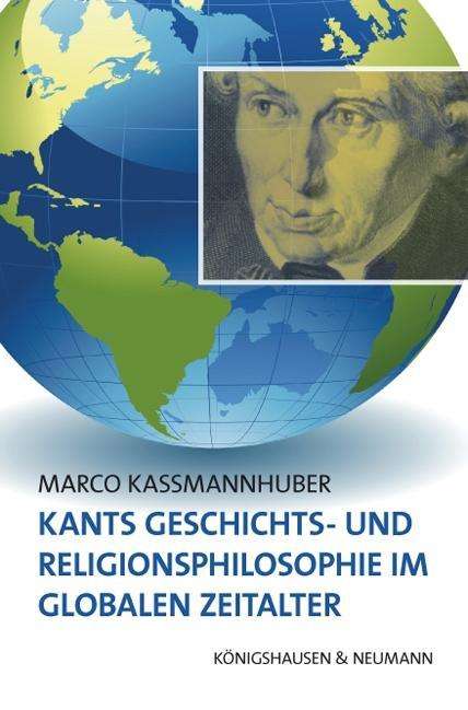 Marco Kassmannhuber: Kassmannhuber, M: Kants Geschichts- und Religionsphilosophie, Buch